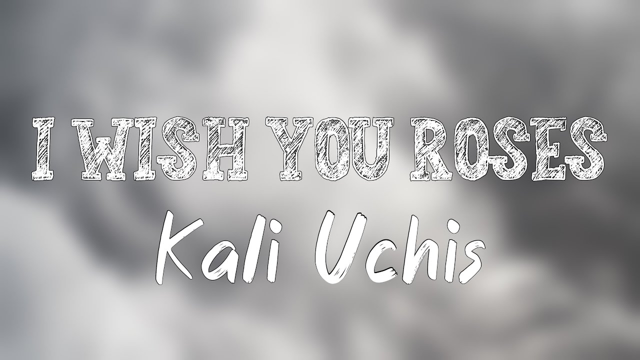 I Wish you Roses Kali Uchis {Lyrics Video} YouTube
