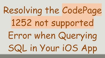Resolving the CodePage 1252 not supported Error when Querying SQL in Your iOS App