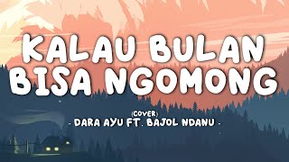 Dara Ayu ft Bajol Ndanu - Kalau Bulan Bisa Ngomong || Lirik Video