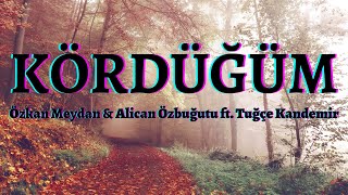 (lyrics) Özkan Meydan & Alican Özbuğutu ft. Tuğçe Kandemir - Kördüğüm şarkı sözleri