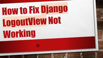 How to Fix Django LogoutView Not Working