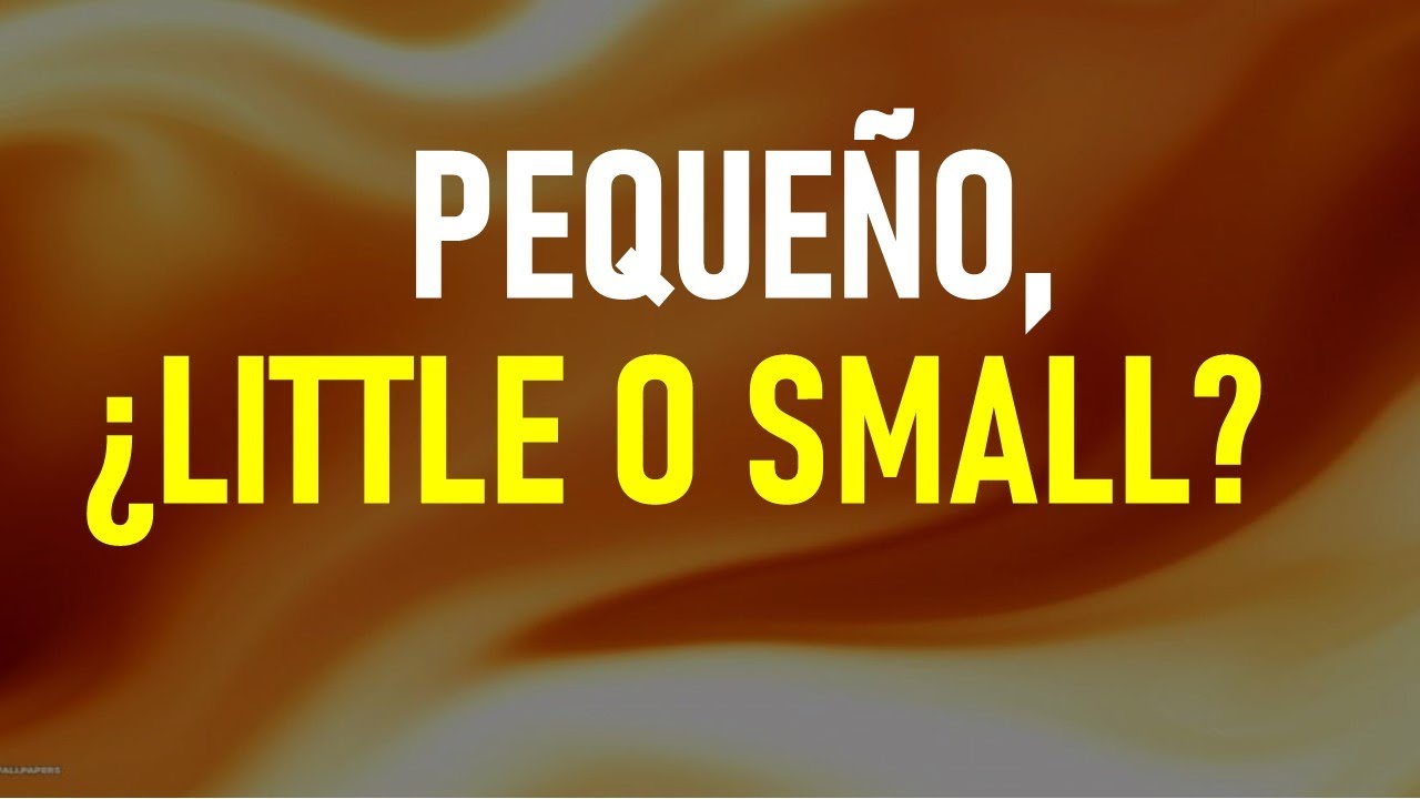 Cuándo usar quot LITTLE quot o quot SMALL quot por quot PEQUEÑO quot YouTube Cuándo usar quot LITTLE quot o quot SMALL quot por quot PEQUEÑO quot YouTube