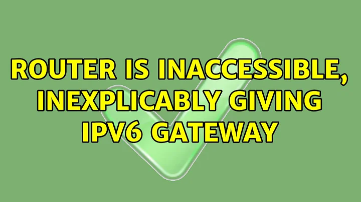 Router is inaccessible, inexplicably giving IPv6 gateway