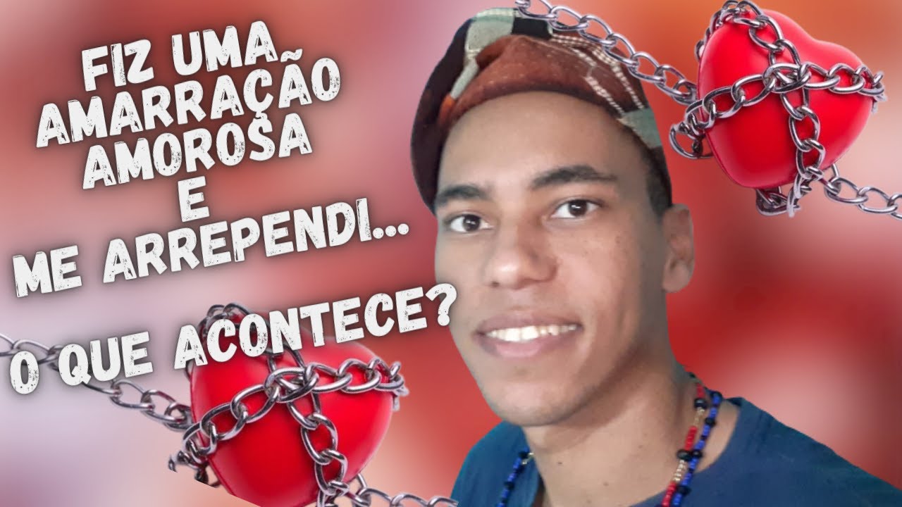 FIZ UMA AMARRAÇÃO AMOROSA E ME ARREPENDI, E AGORA ? - UM POUCO DE AXE ...