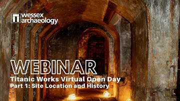 Titanic Works Virtual Open Day: Part 1 - Site location and history