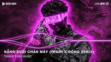 Nắng Dưới Chân Mây Remix (Thazh x Đông Remix) - Phải Chi Anh Là Kẻ Tồi Rời Bỏ Đi Lúc Yêu Thôi Remix