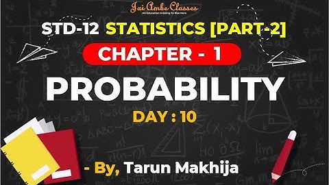 STD-12 STATISTICS [PART-2] [CHAPTER-1] [PROBABILITY] [DAY-10] - By, Tarun Makhija [Jai Ambe Classes]