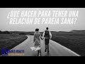 ¿Qué hacer para tener una relación de pareja sana?