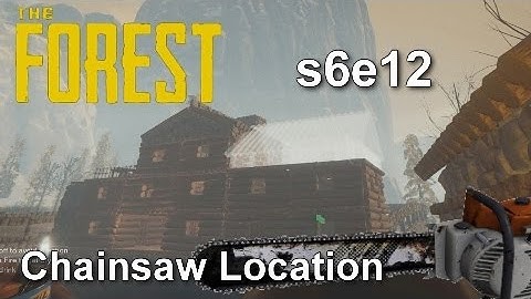 The Forest - s6e12 - Chainsaw Location- Update v0.60 Alpha