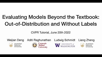 CVPR 2022 Tutorial on Evaluating Models Beyond the Textbook  Out of distribution and Without Labels