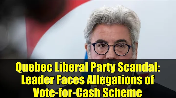 Quebec Liberal Party Scandal: Leader Faces Allegations of Vote-for-Cash Scheme