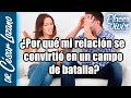 ¿Por qué mi relación se convirtió en un campo de batalla? Por el Placer de Vivir.