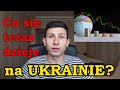 UKRAINA. Co się teraz dzieje na Ukrainie?
