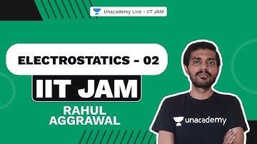 IIT JAM | Electrostatics - 02 | Rahul Aggrawal | Unacademy Live