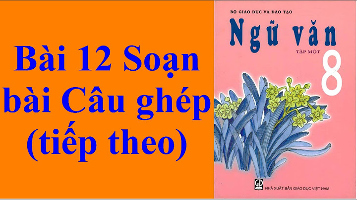 Soạn văn câu ghép tiếp theo lớp 8 năm 2024