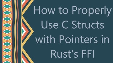 How to Properly Use C Structs with Pointers in Rust