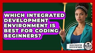 Which Integrated Development Environment Is Best For Coding Beginners?