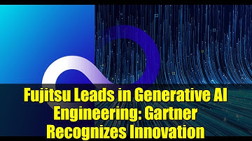 Fujitsu Leads in Generative AI Engineering: Gartner Recognizes Innovation