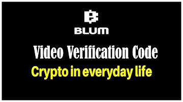 Crypto in everyday life | Blum verify code | blum video verification code | BLUM.