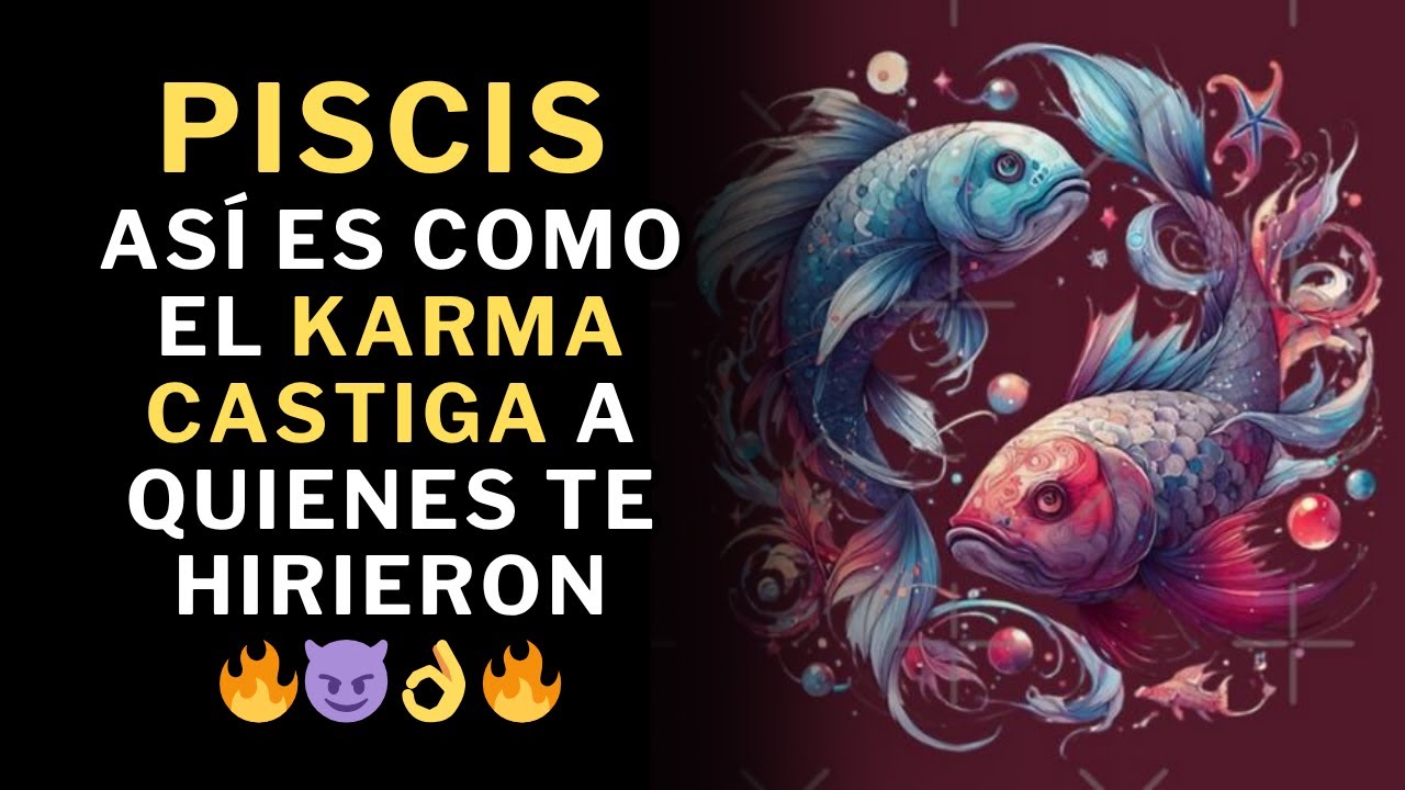 Piscis, Mira Cómo El Universo castiga la vida de quienes te hirieron. 🔥😈👌🔥