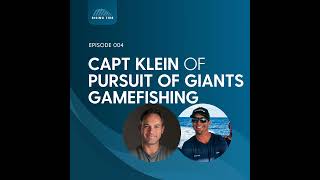 004 - The Pursuit of Giant Black Marlin : Becoming A Renowned Gamefish Captain w/ Capt. Daniel Klein
