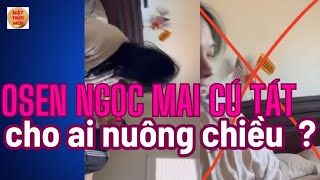 Vợ chồng Osen Ngọc Mai  đã Lòi đuôi cáo .