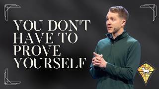 Why We Feel the Need to Prove Ourselves // Romans 3:27-31