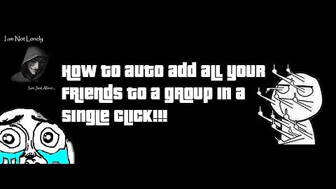 How to Auto Add All your Friends to a Group..!!