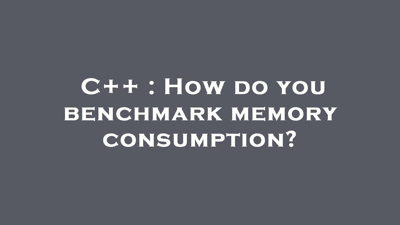 C++ : How do you benchmark memory consumption? - YouTube