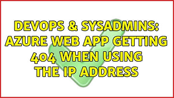 DevOps & SysAdmins: Azure Web App getting 404 when using the IP Address (3 Solutions!!)