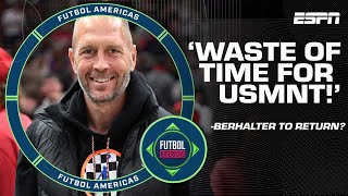 'A WASTE of time and screams lack of ambition!' Berhalter to RETURN as USMNT manager | ESPN FC
