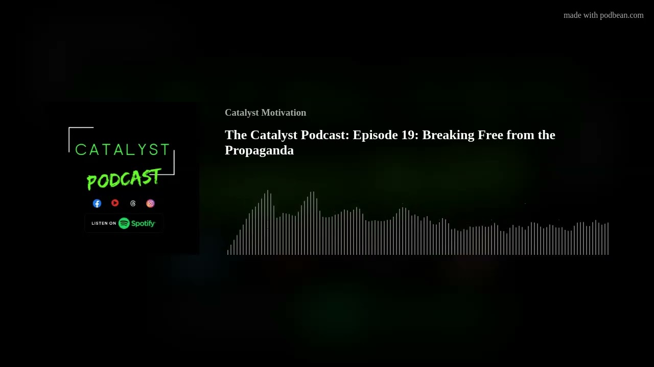 The Catalyst Podcast: Episode 19: Breaking Free from the Propaganda
