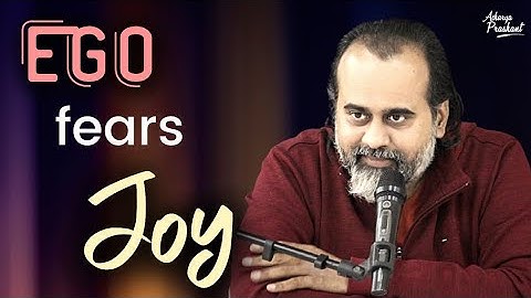 Ego fears joy || Acharya Prashant