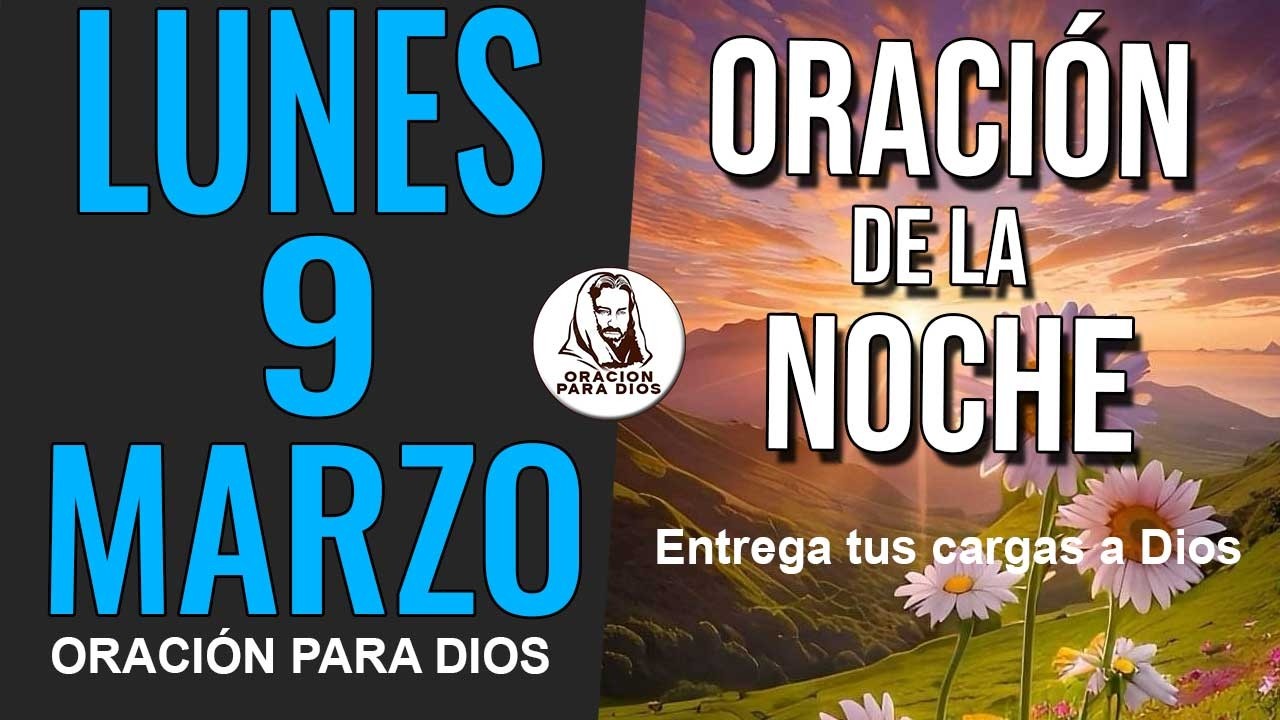 🙏 ORACIÓN DE LA NOCHE LUNES 9 DE MARZO DE 2026 GRACIAS SEÑOR POR ESTE DÍA