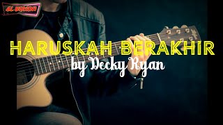 HARUSKAH BERAKHIR BY Decky Ryan ( LIRIK )
