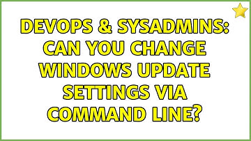 DevOps & SysAdmins: Can you change windows update settings via command line? (5 Solutions!!)