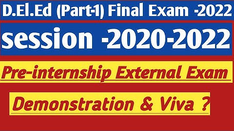 D.El.Ed (Part-1) Final Pre-Internship External Exam -2022/ Demonstration with Viva.
