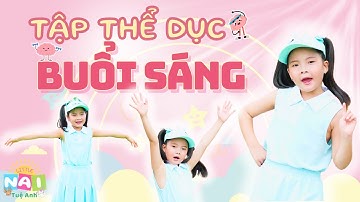 Tập Thể Dục Buổi Sáng 🌞 | Nhạc Thiếu Nhi Vui Nhộn Cho Bé | Little NAI Tuệ Anh