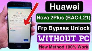 Huawei Nova 2 Plus Frp Bypass (BAC-L21-Remove Google Account )-New Method-2023