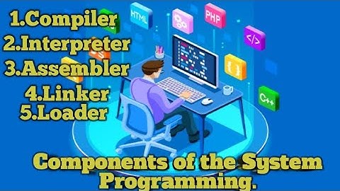 Components of the system programming/Compiler/Assembler/Interpreter/Linker/Loader/Data Base 🖥️✍️.