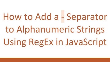 How to Add a - Separator to Alphanumeric Strings Using RegEx in JavaScript