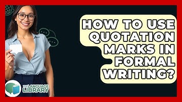 How To Use Quotation Marks In Formal Writing? - The Language Library