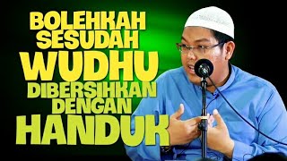 Bolehkah Sesudah Wudhu Dibersihkan Dengan Handuk? DR Firanda Andirja MA