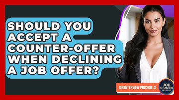Should You Accept A Counter-offer When Declining A Job Offer? - Job Interview Pro Skills
