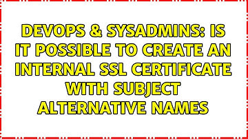 Is it possible to create an internal SSL certificate with Subject Alternative Names