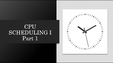 CPU Scheduling I - Part 1