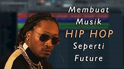 Cara Membuat Musik Hip Hop Seperti Future  - Durasi: 12:28. 