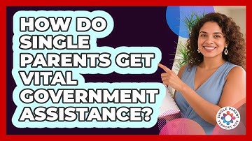 How Do Single Parents Get Vital Government Assistance? - Single Parent Support Hub
