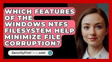 Which Features of the Windows NTFS Filesystem Help Minimize File Corruption? - SecurityFirstCorp.com
