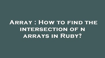 Array : How to find the intersection of n arrays in Ruby?